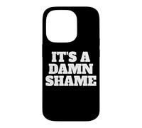 IT'S A DAMN SHAME Case for iPhone 14 Pro
