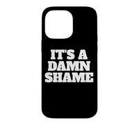 IT'S A DAMN SHAME Case for iPhone 14 Pro Max