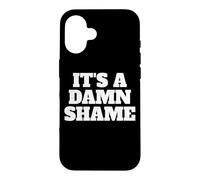 IT'S A DAMN SHAME Case for iPhone 16