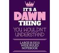 It's A Dawn Thing You Wouldn't Understand Large (8.5x11) Wide Ruled Notebook: A cute notebook or notepad to write in for any book lovers, doodle writers and budding authors!