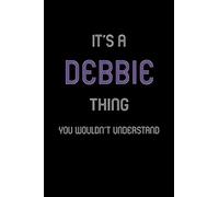 It's A Debbie Thing, You Wouldn't Understand: Personalized Notebook Journal With Name Blank Lined Customized Diary Logbook Gifts