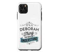 It's A Deborah Thing You Wouldn't Understand Funny Deborah Case for iPhone 11 Pro Max