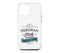 It's A Deborah Thing You Wouldn't Understand Funny Deborah Case for iPhone 12 Pro Max