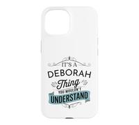 It's A Deborah Thing You Wouldn't Understand Funny Deborah Case for iPhone 15