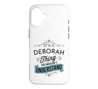 It's A Deborah Thing You Wouldn't Understand Funny Deborah Case for iPhone 16