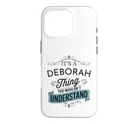 It's A Deborah Thing You Wouldn't Understand Funny Deborah Case for iPhone 16 Pro