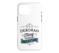 It's A Deborah Thing You Wouldn't Understand Funny Deborah Case for iPhone 16 Pro Max
