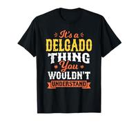 Its A Delgado Thing You Wouldnt Understand Last Name Surname T-Shirt