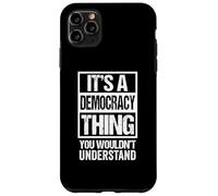 It's A Democracy Thing You Wouldn't Understand Politics Case for iPhone 11 Pro Max