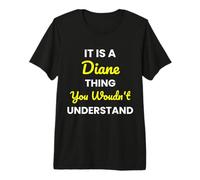 It's a Diane Thing You Wouldn't undestand Diane Premium T-Shirt