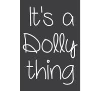 It's a Dolly Thing Funny Birthday Name Gift Idea: Notebook with 6x9 inches, 110 Pages, Lined College Ruled Paper for Journal, Diary, Planner