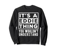 Its a Eddie Thing You Wouldn't Understand Funny Name Quote Sweatshirt