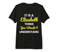 It's a Elizabeth Thing You Wouldn't undestand Elizabeth Premium T-Shirt