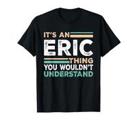 It's A ERIC Thing You Wouldn't Understand Name Nickname T-Shirt