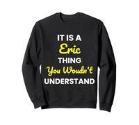 It's a Eric thing you wouldn't undestand Eric Sweatshirt