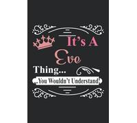 It's a Eve Thing You Wouldn't Understand, Eve Notebook for writing Notebook Cute: Lined Notebook / Journal Gift, Eve journal, 120 Pages, 6 x 9 inches, ... Gift, Journal, College Ruled, Eve Last Name