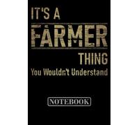It's A Farmer Thing You wouldn't Understand: Notebook For Farmer And Lined Journal For Farming 6"Χ9" with 120 White Pages - Proud to be Farmer