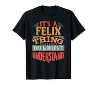 It's A Felix Thing You Wouldn't Understand T-Shirt