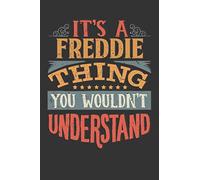 Its A Freddie Thing You Wouldnt Understand: Freddie Diary Planner Notebook Journal 6x9 Personalized Customized Gift For Someones Surname Or First Name is Freddie