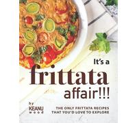 It's a Frittata Affair!!!: The Only Frittata Recipes That You’d Love to Explore