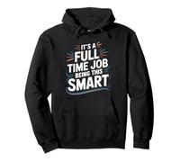 It's A Full Time Job Being This Smart Intelligent - Pullover Hoodie