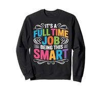 It's A Full Time Job Being This Smart Intelligent Sweatshirt