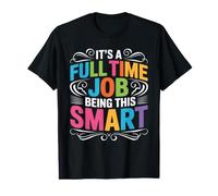 It's A Full Time Job Being This Smart Intelligent Value Graphic T-Shirt