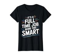 It's A Full Time Job Being This Smart Intelligent - Value Graphic T-Shirt, Women, Black, M