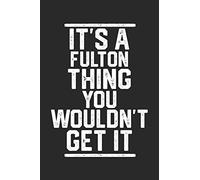 It's a Fulton Thing You Wouldn't Get It: Blank Lined Journal - great for Notes, To Do List, Tracking (6 x 9 120 pages)