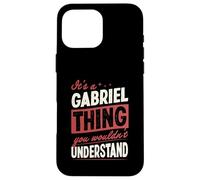 It's A Gabriel Thing You Wouldn't Understand Name Case for iPhone 16 Pro Max