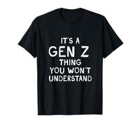 It's A Gen Z Thing You Won't Understand Generation Z T-Shirt
