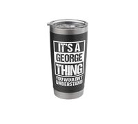 It's A George Thing You Wouldn't Understand First Name Stainless Steel Insulated Tumbler
