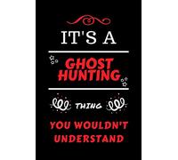 It's A Ghost Hunting You Wouldn't Understand: Perfect Ghost Hunting Gag Gift | Blank Lined Notebook Journal | 100 Pages 6 x 9 Format | Office Humour ... Hen Stag Do | Anniversary | Christmas | Xmas