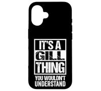 It's A Gill Thing You Wouldn't Understand Surname Name Case for iPhone 16