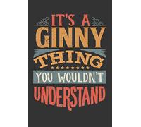 Its A Ginny Thing You Wouldnt Understand: Ginny Diary Planner Notebook Journal 6x9 Personalized Customized Gift For Someones Surname Or First Name is Ginny