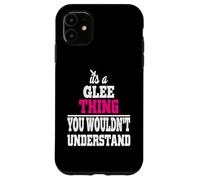 It's A Glee Thing You Wouldn't Understand T-Shirt Case for iPhone 11