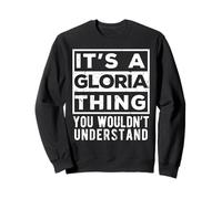 Its a Gloria Thing You Wouldn't Understand Funny Name Quote Sweatshirt