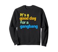 It's a good day for a Gangbang - Gifts for Men and Women Sweatshirt