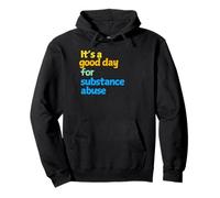 It's a good day for Substance Abuse Pullover Hoodie