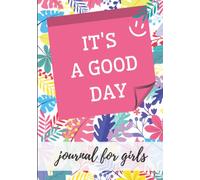 It's a Good Day. Journal for Girls. Gratitude and Mindfulness Activity Book for Kids Ages 8-12: A daily journal with gratitude challenges and ... Management and Gratitude Journals For Kids)
