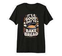 It's a Good Day to Bake Bread Sourdough Baking Premium T-Shirt