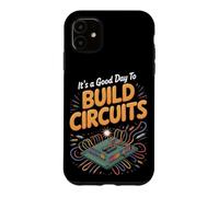 It's a Good Day to Build Circuits Electronics Engineer Case for iPhone 11