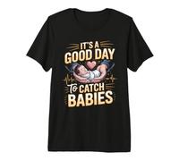 It's a Good Day to Catch Babies Obstetric Nurse Labor Premium T-Shirt