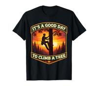 It's A Good Day to Climb A Tree Arborist Arboriculturist Fun T-Shirt