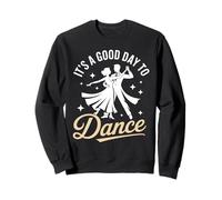 It's A Good Day To Dance Ballroom Salsa Tango Dancing Sweatshirt