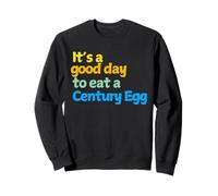 It's a good day to eat a Century Egg - century eggs gift Sweatshirt