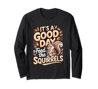 It's a Good Day to Feed the Squirrels Wildlife Backyard Long Sleeve T-Shirt