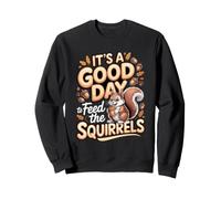 It's a Good Day to Feed the Squirrels Wildlife Backyard Sweatshirt