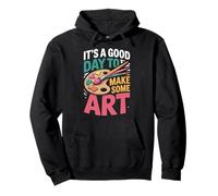 It's A Good Day To Make Some Art Creativity Pullover Hoodie