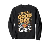 It's a Good Day to Quilt Quilting Quilter Sewing Sweatshirt
